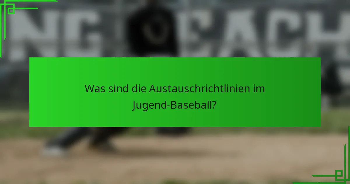 Was sind die Austauschrichtlinien im Jugend-Baseball?