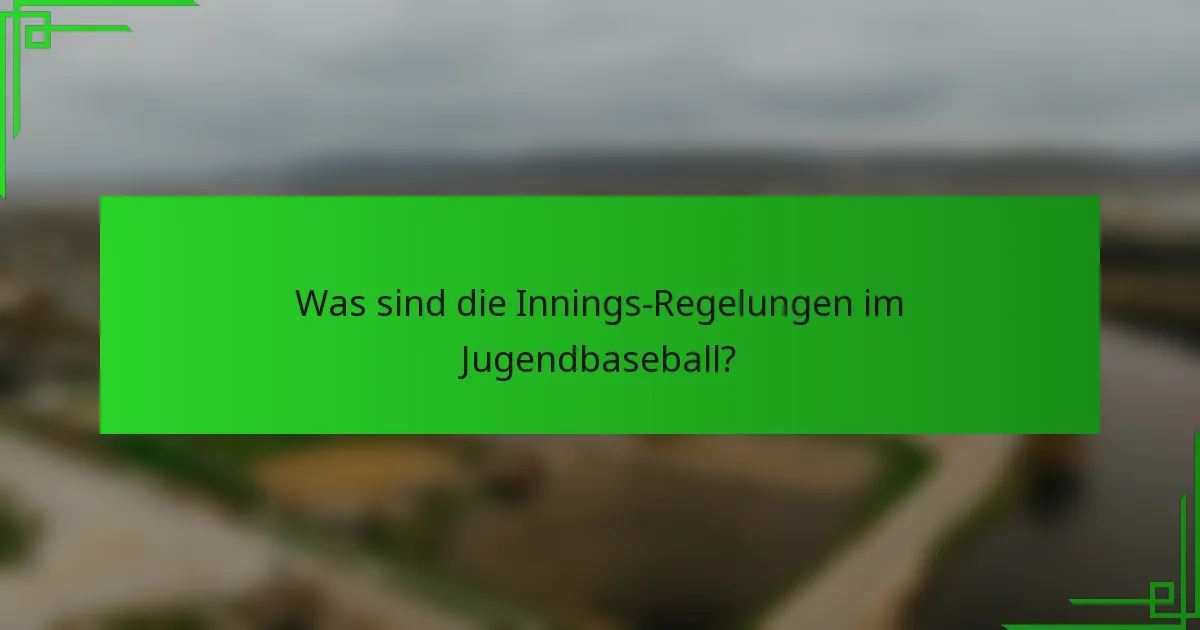 Was sind die Innings-Regelungen im Jugendbaseball?