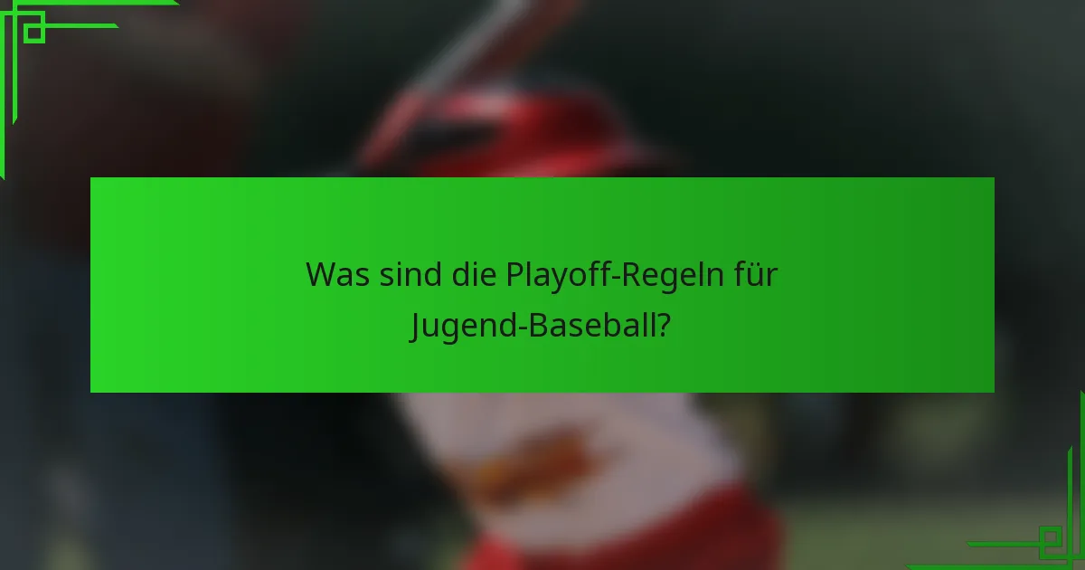 Was sind die Playoff-Regeln für Jugend-Baseball?