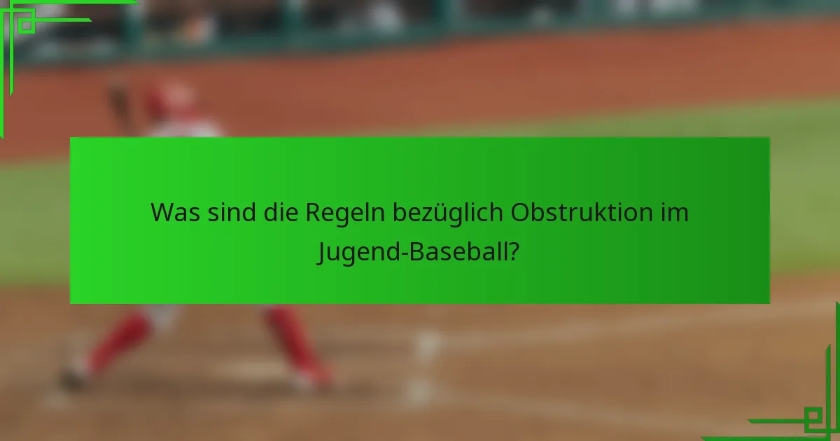 Was sind die Regeln bezüglich Obstruktion im Jugend-Baseball?