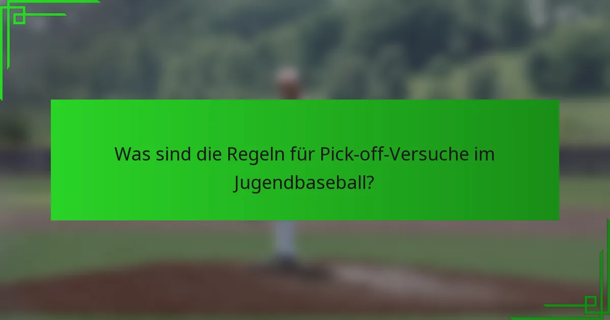 Was sind die Regeln für Pick-off-Versuche im Jugendbaseball?