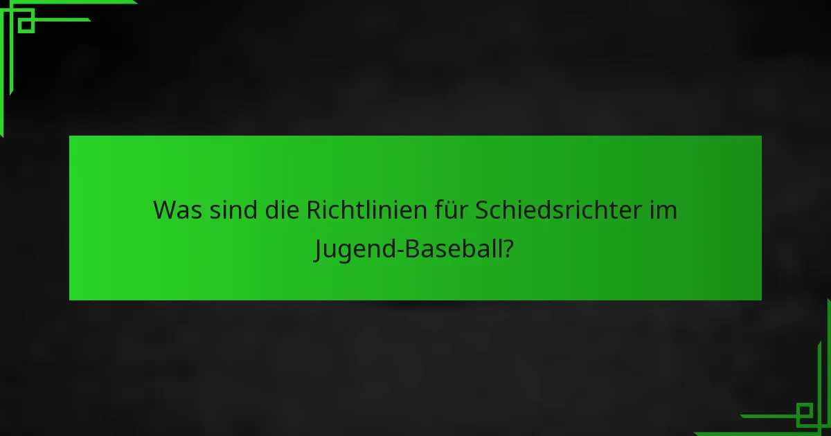 Was sind die Richtlinien für Schiedsrichter im Jugend-Baseball?