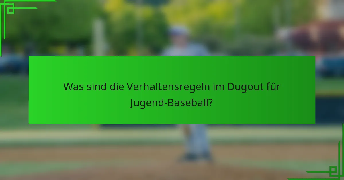 Was sind die Verhaltensregeln im Dugout für Jugend-Baseball?