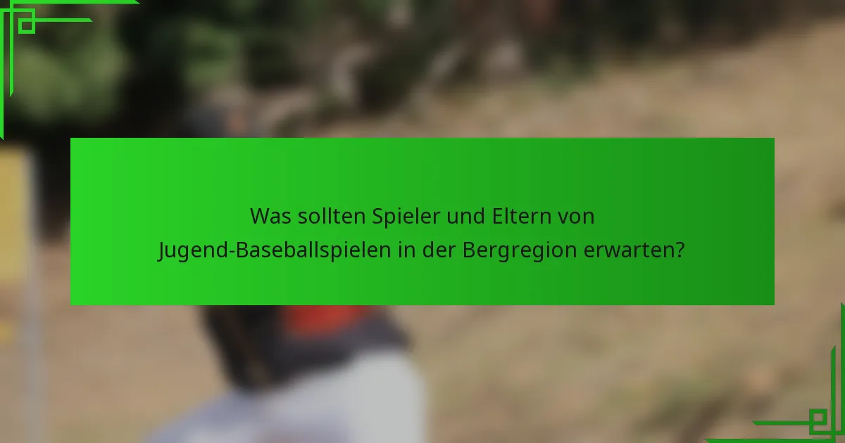 Was sollten Spieler und Eltern von Jugend-Baseballspielen in der Bergregion erwarten?