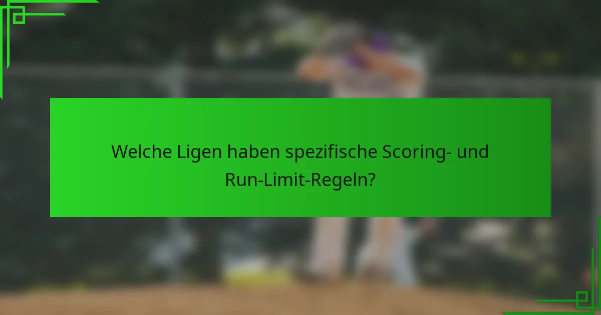 Welche Ligen haben spezifische Scoring- und Run-Limit-Regeln?