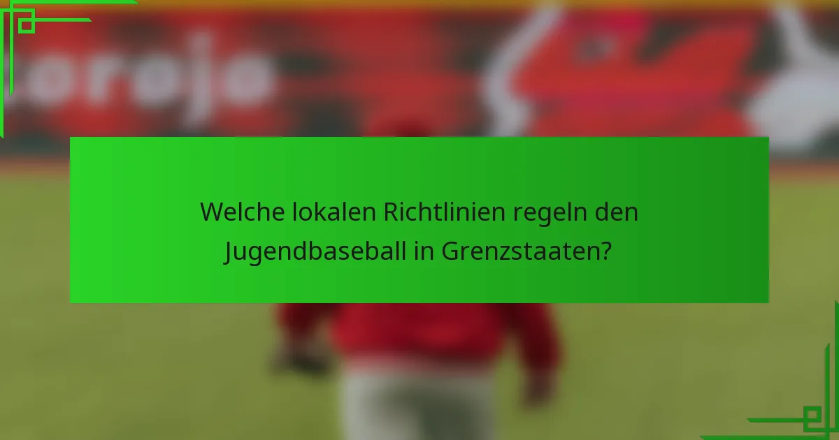 Welche lokalen Richtlinien regeln den Jugendbaseball in Grenzstaaten?