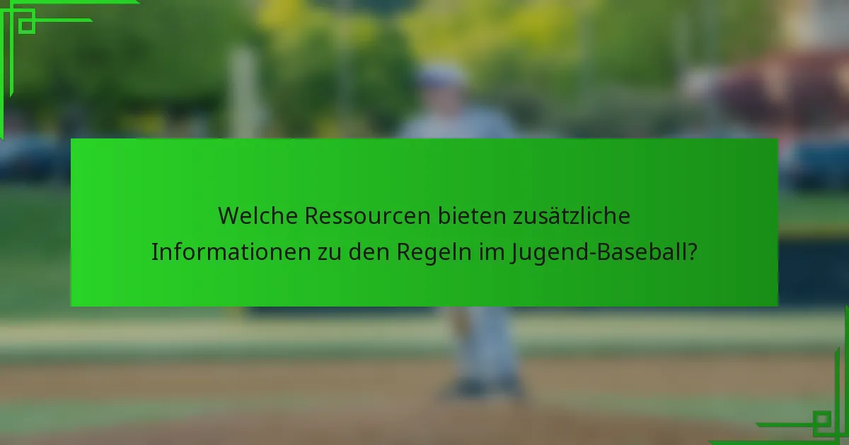Welche Ressourcen bieten zusätzliche Informationen zu den Regeln im Jugend-Baseball?