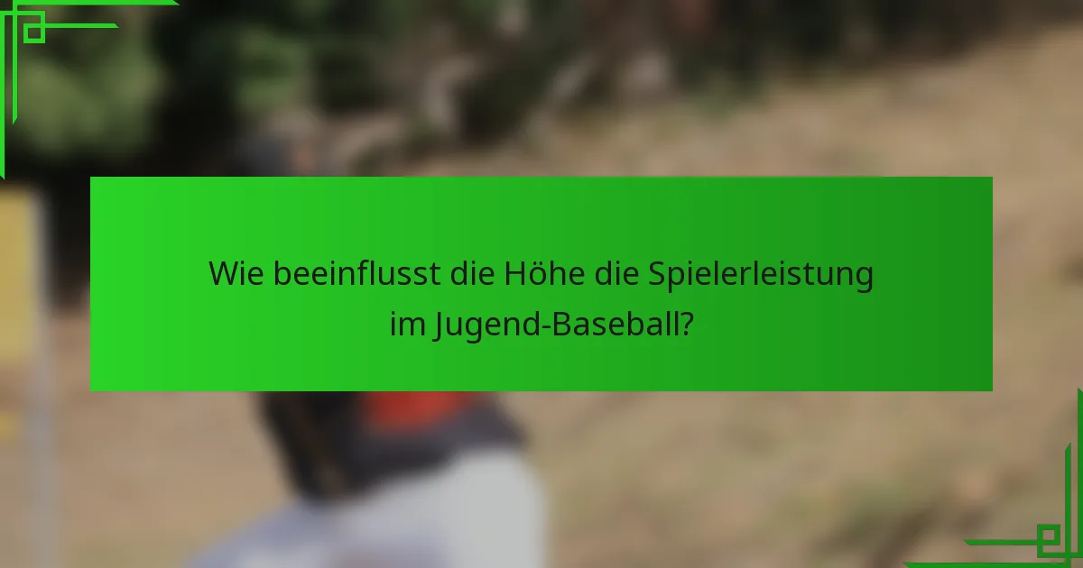 Wie beeinflusst die Höhe die Spielerleistung im Jugend-Baseball?