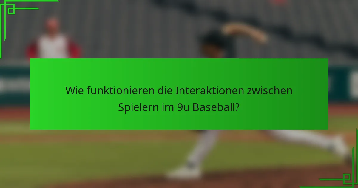 Wie funktionieren die Interaktionen zwischen Spielern im 9u Baseball?