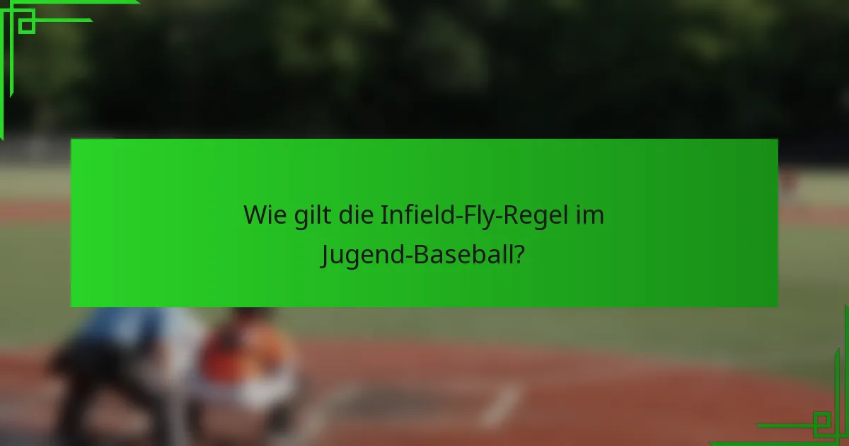 Wie gilt die Infield-Fly-Regel im Jugend-Baseball?