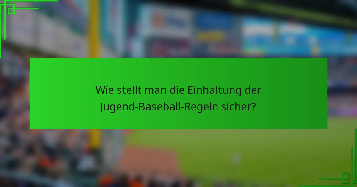 Wie stellt man die Einhaltung der Jugend-Baseball-Regeln sicher?