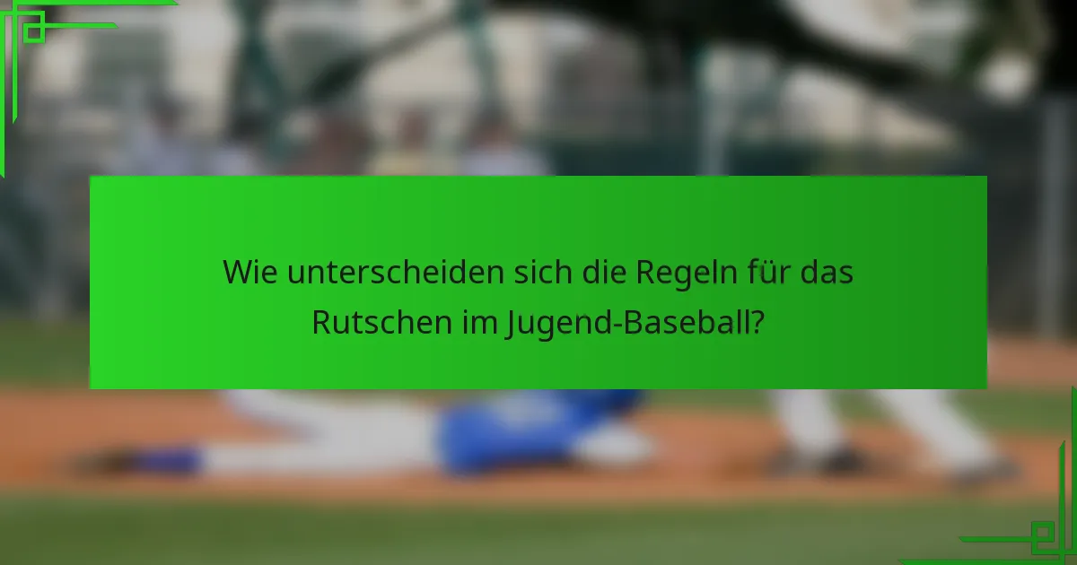 Wie unterscheiden sich die Regeln für das Rutschen im Jugend-Baseball?