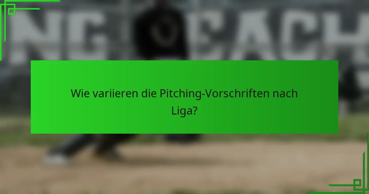 Wie variieren die Pitching-Vorschriften nach Liga?