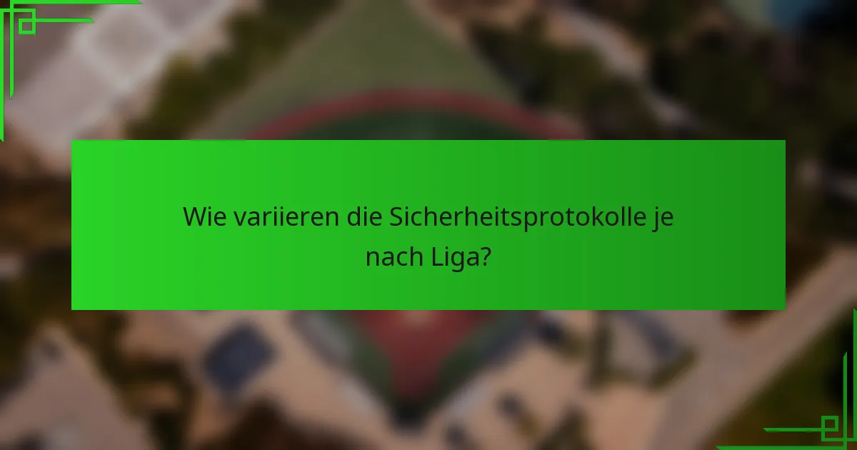 Wie variieren die Sicherheitsprotokolle je nach Liga?