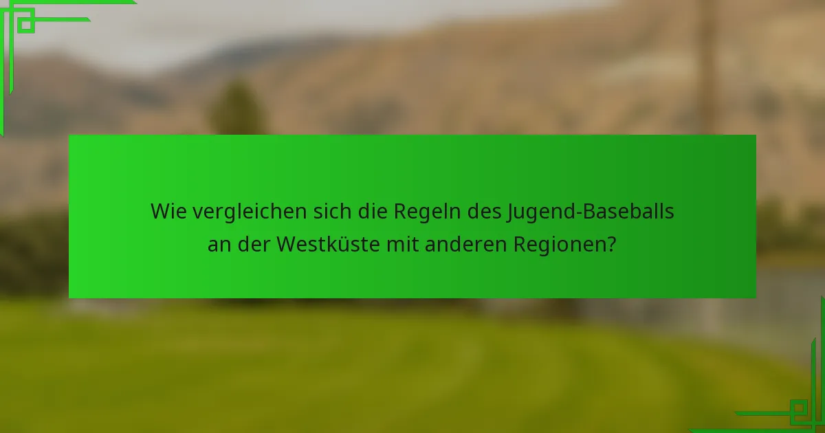 Wie vergleichen sich die Regeln des Jugend-Baseballs an der Westküste mit anderen Regionen?