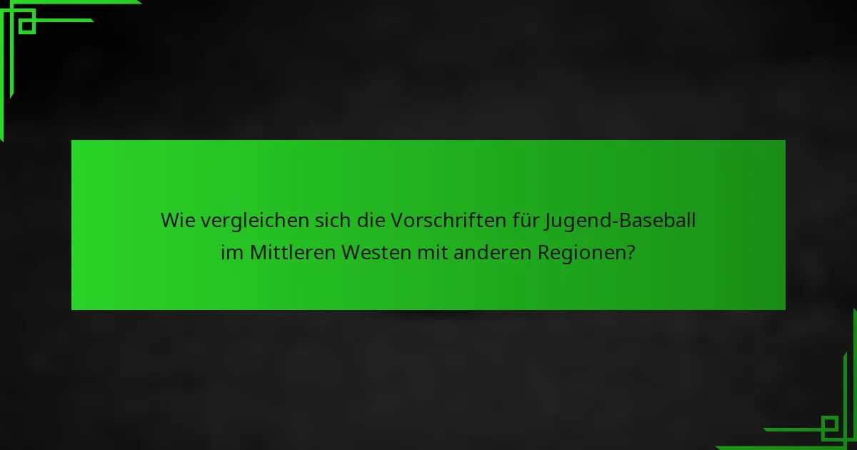 Wie vergleichen sich die Vorschriften für Jugend-Baseball im Mittleren Westen mit anderen Regionen?