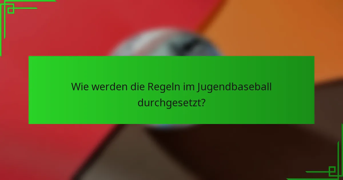 Wie werden die Regeln im Jugendbaseball durchgesetzt?