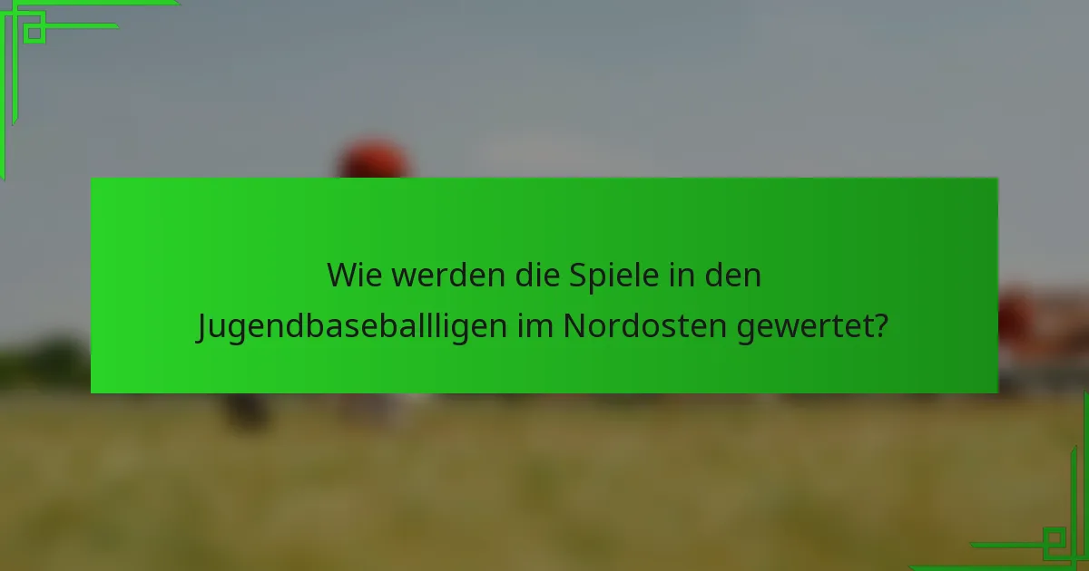 Wie werden die Spiele in den Jugendbaseballligen im Nordosten gewertet?