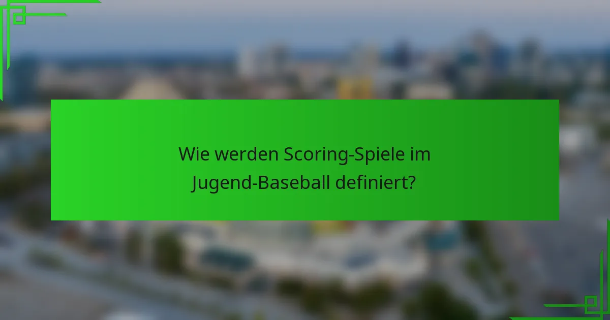 Wie werden Scoring-Spiele im Jugend-Baseball definiert?