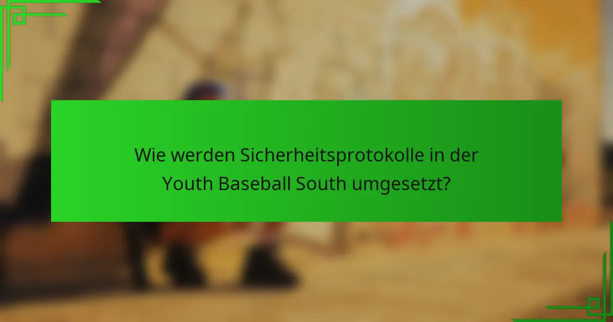 Wie werden Sicherheitsprotokolle in der Youth Baseball South umgesetzt?