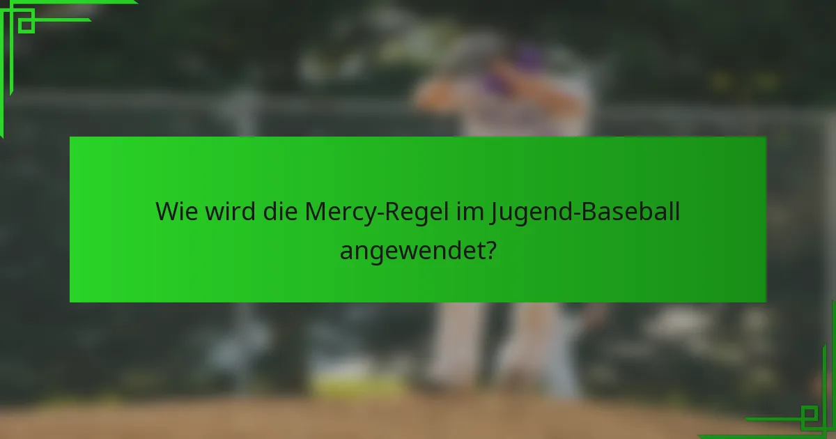 Wie wird die Mercy-Regel im Jugend-Baseball angewendet?