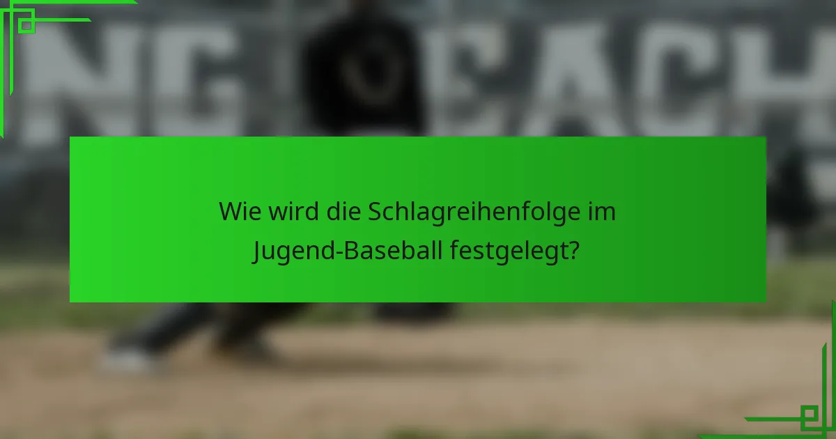 Wie wird die Schlagreihenfolge im Jugend-Baseball festgelegt?